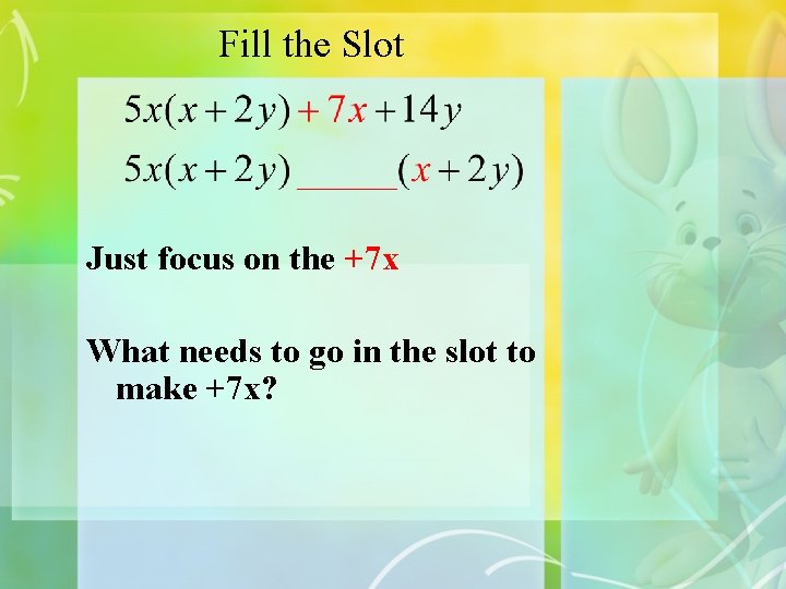 Fill the Slot Just focus on the +7 x What needs to go in