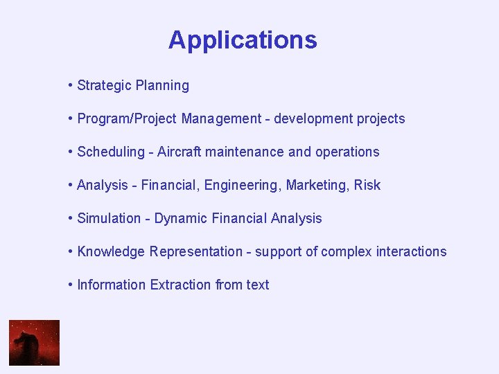 Applications • Strategic Planning • Program/Project Management - development projects • Scheduling - Aircraft