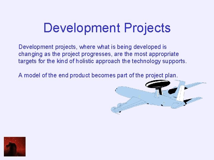 Development Projects Development projects, where what is being developed is changing as the project