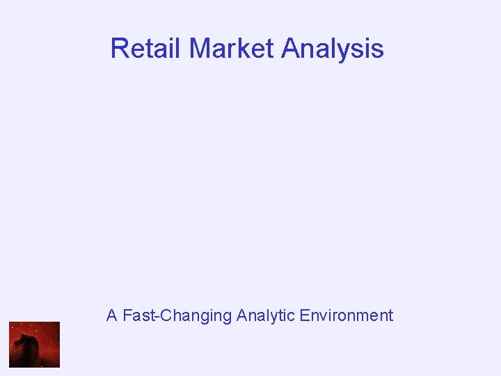 Retail Market Analysis A Fast-Changing Analytic Environment 