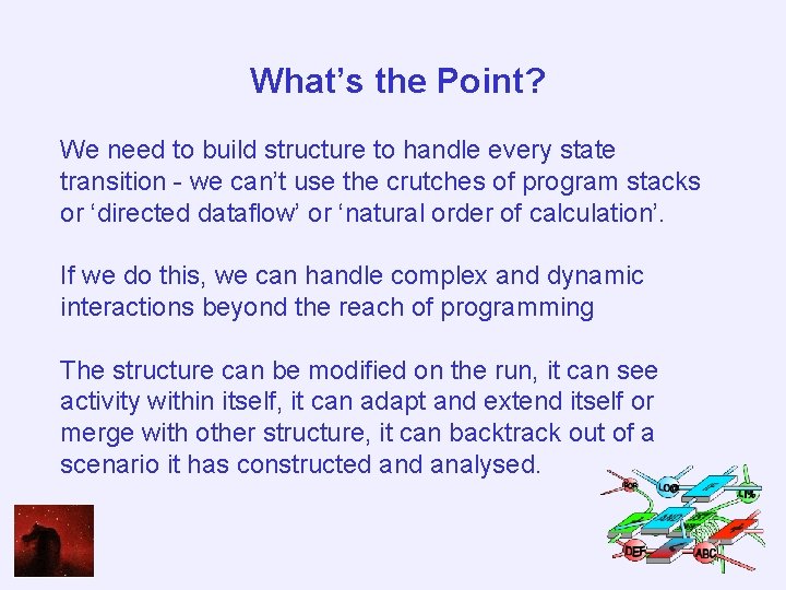 What’s the Point? We need to build structure to handle every state transition -