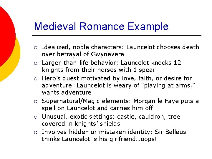 Medieval Romance Example ¡ ¡ ¡ Idealized, noble characters: Launcelot chooses death over betrayal