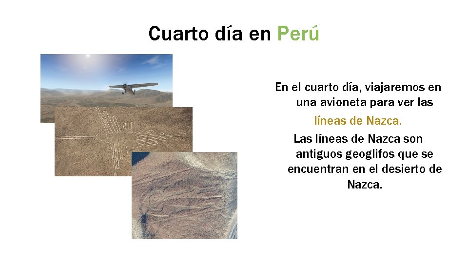 Cuarto día en Perú En el cuarto día, viajaremos en una avioneta para ver