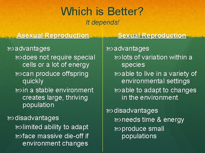 Which is Better? It depends! Asexual Reproduction Sexual Reproduction advantages does not require special