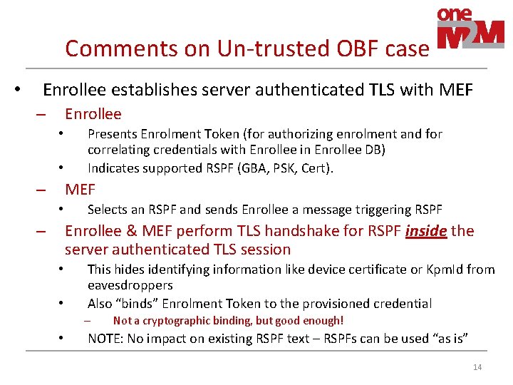 Comments on Un-trusted OBF case • Enrollee establishes server authenticated TLS with MEF Enrollee