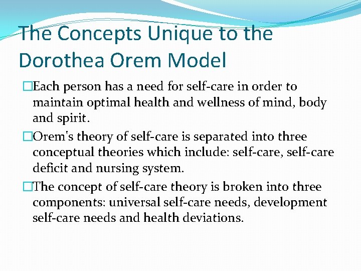 The Concepts Unique to the Dorothea Orem Model �Each person has a need for