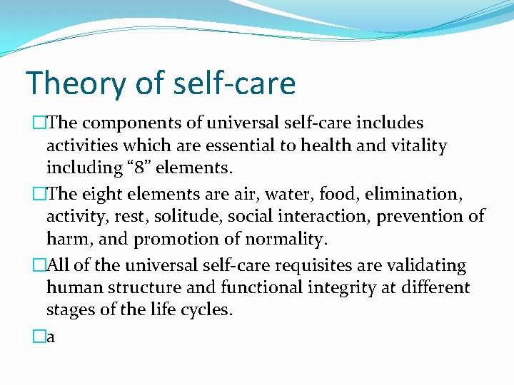 Theory of self-care �The components of universal self-care includes activities which are essential to
