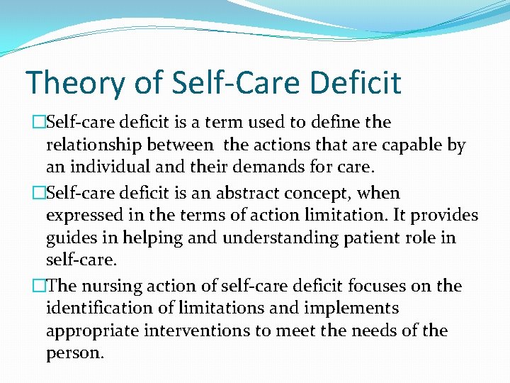Theory of Self-Care Deficit �Self-care deficit is a term used to define the relationship