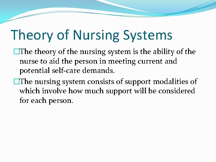 Theory of Nursing Systems �The theory of the nursing system is the ability of