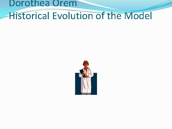 Dorothea Orem Historical Evolution of the Model 