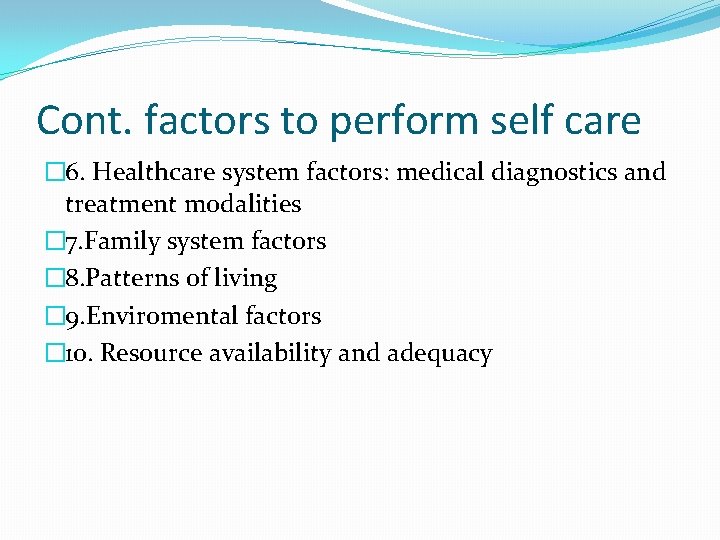 Cont. factors to perform self care � 6. Healthcare system factors: medical diagnostics and