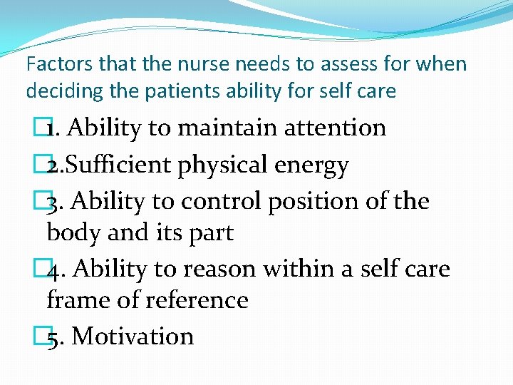 Factors that the nurse needs to assess for when deciding the patients ability for