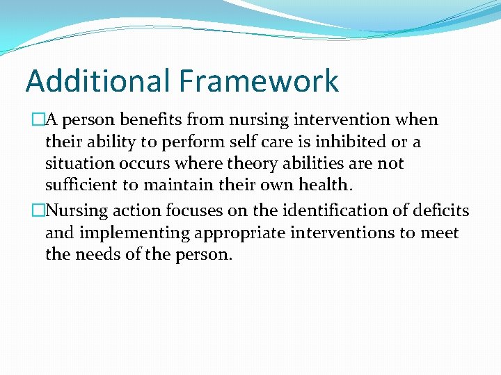 Additional Framework �A person benefits from nursing intervention when their ability to perform self