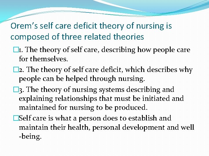 Orem’s self care deficit theory of nursing is composed of three related theories �