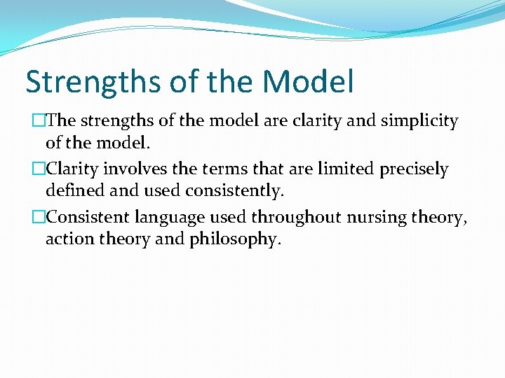 Strengths of the Model �The strengths of the model are clarity and simplicity of