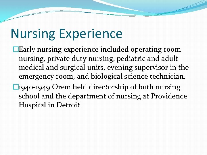Nursing Experience �Early nursing experience included operating room nursing, private duty nursing, pediatric and