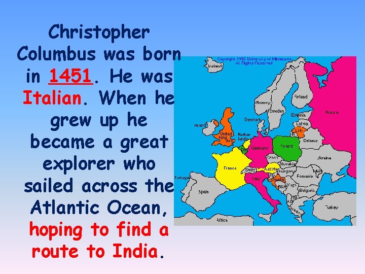 Christopher Columbus was born in 1451. He was Italian. When he grew up he