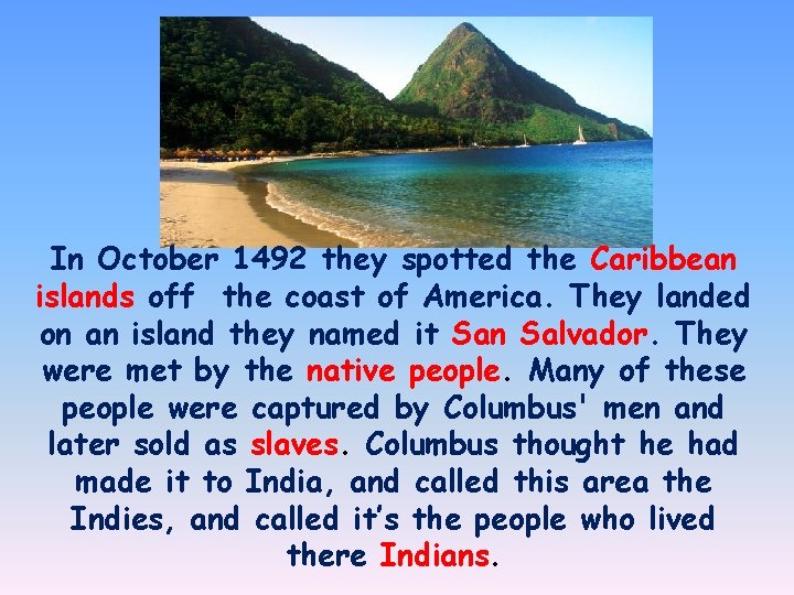 In October 1492 they spotted the Caribbean islands off the coast of America. They