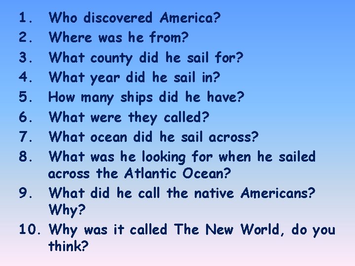 1. 2. 3. 4. 5. 6. 7. 8. Who discovered America? Where was he