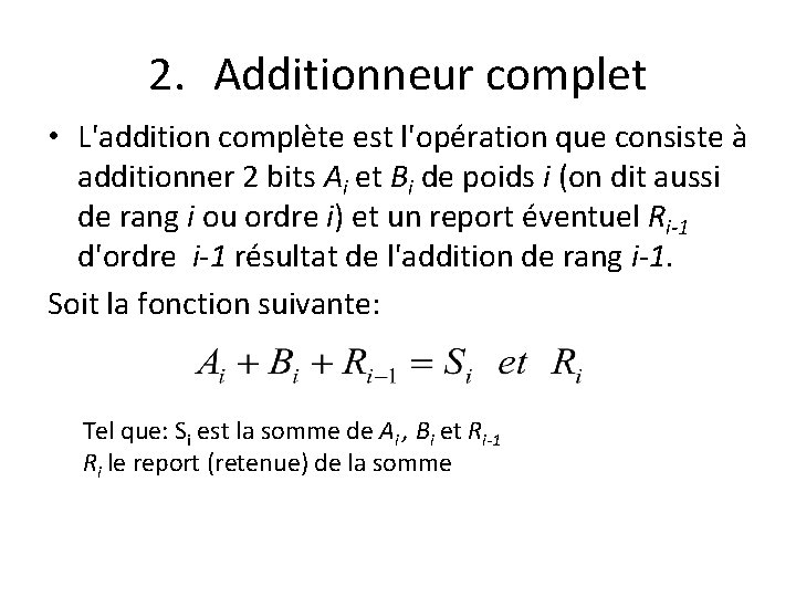 2. Additionneur complet • L'addition complète est l'opération que consiste à additionner 2 bits