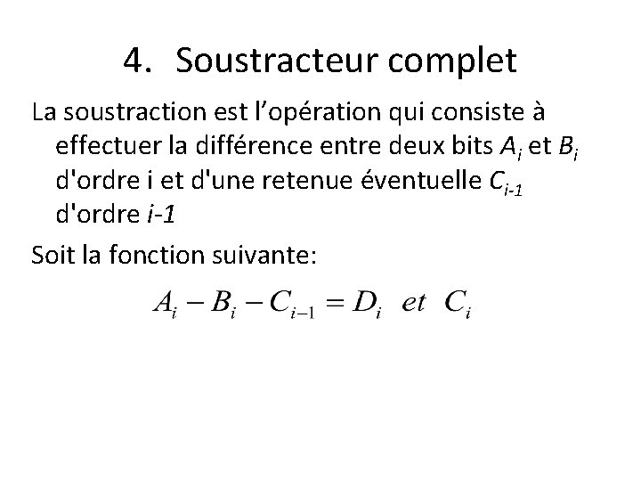 4. Soustracteur complet La soustraction est l’opération qui consiste à effectuer la différence entre
