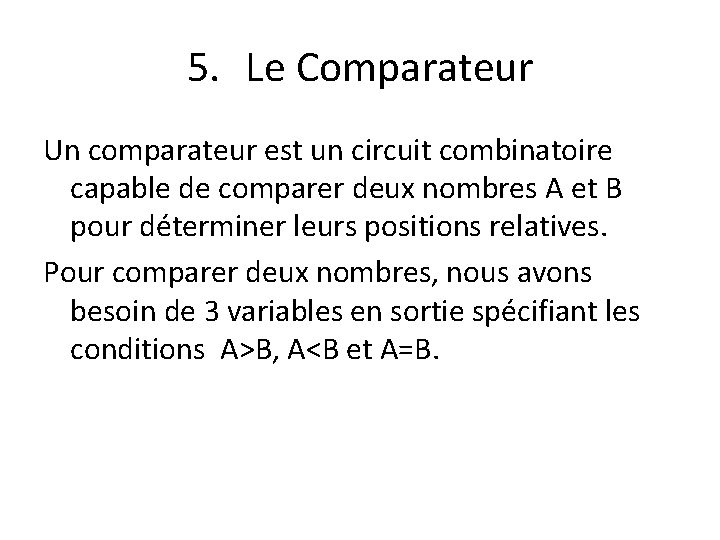 5. Le Comparateur Un comparateur est un circuit combinatoire capable de comparer deux nombres