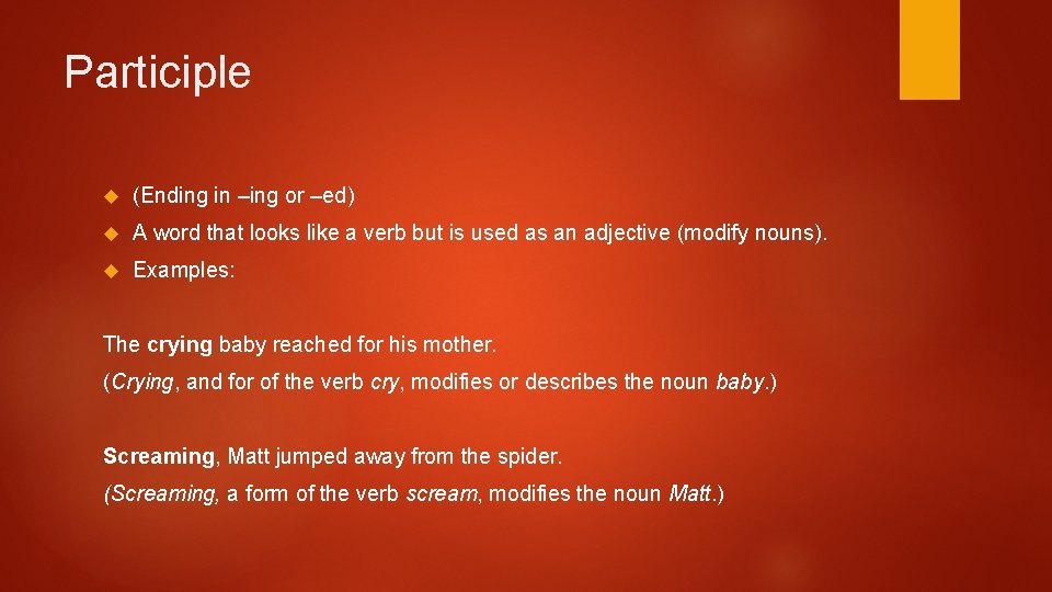 Participle (Ending in –ing or –ed) A word that looks like a verb but