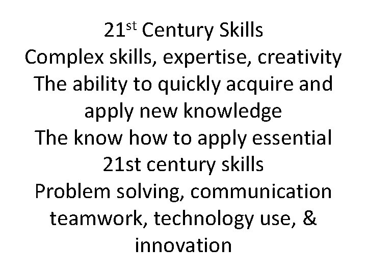 st 21 Century Skills Complex skills, expertise, creativity The ability to quickly acquire and