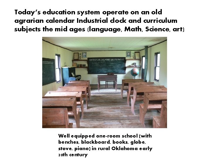 Today’s education system operate on an old agrarian calendar Industrial clock and curriculum subjects