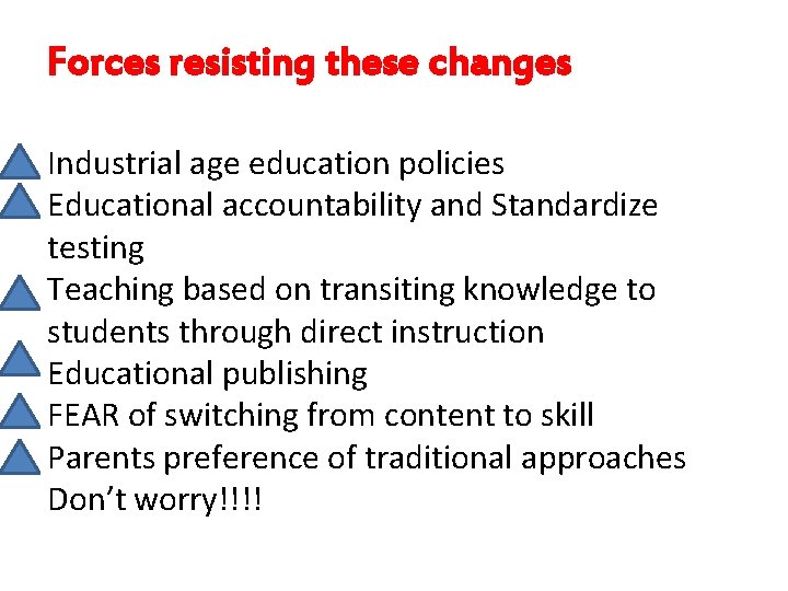 Forces resisting these changes Industrial age education policies Educational accountability and Standardize testing Teaching