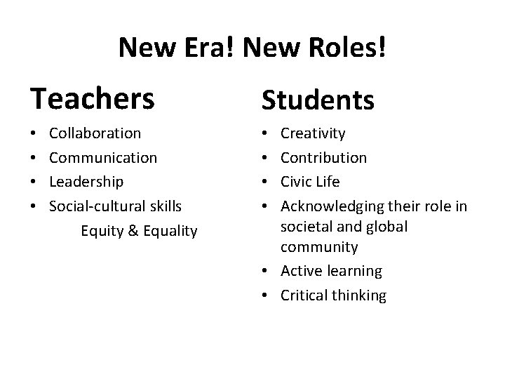 New Era! New Roles! Teachers • • Collaboration Communication Leadership Social-cultural skills Equity &
