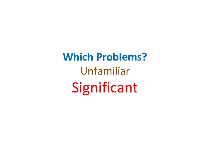 Which Problems? Unfamiliar Significant 