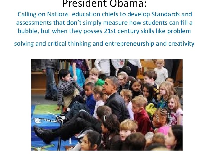 President Obama: Calling on Nations education chiefs to develop Standards and assessments that don’t