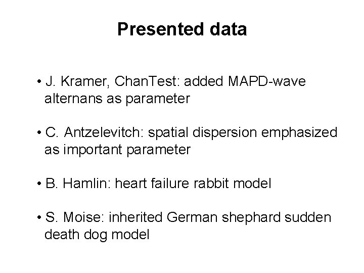 Presented data • J. Kramer, Chan. Test: added MAPD-wave alternans as parameter • C.