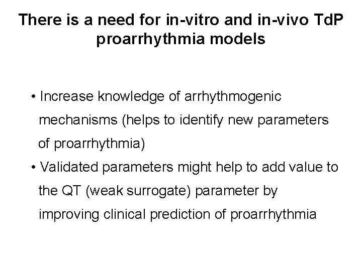 There is a need for in-vitro and in-vivo Td. P proarrhythmia models • Increase