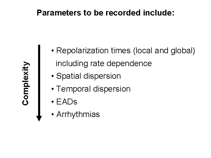 Parameters to be recorded include: Complexity • Repolarization times (local and global) including rate