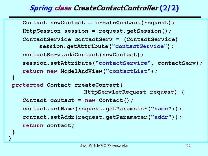 Spring class Create. Contact. Controller (2/2) Contact new. Contact = create. Contact(request); Http. Session