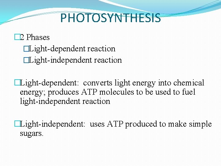 PHOTOSYNTHESIS � 2 Phases �Light-dependent reaction �Light-independent reaction �Light-dependent: converts light energy into chemical