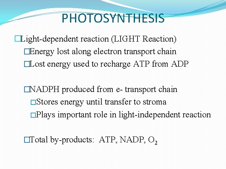 PHOTOSYNTHESIS �Light-dependent reaction (LIGHT Reaction) �Energy lost along electron transport chain �Lost energy used