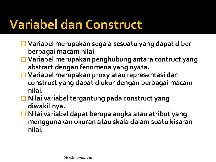Variabel dan Construct � Variabel merupakan segala sesuatu yang dapat diberi berbagai macam nilai