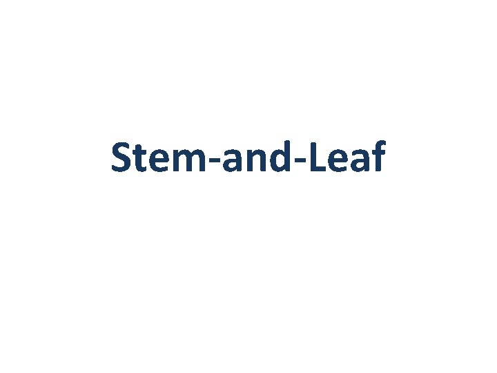 Stem-and-Leaf  Stem-and-Leaf