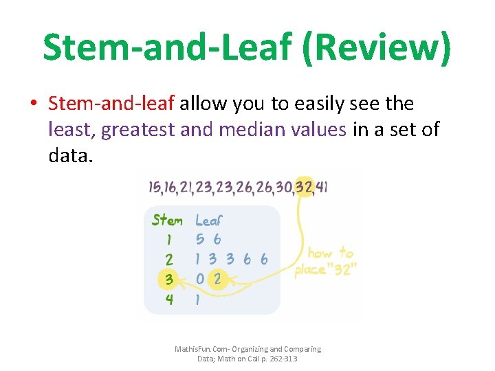 Stem-and-Leaf (Review) • Stem-and-leaf allow you to easily see the least, greatest and median Stem-and-Leaf (Review) • Stem-and-leaf allow you to easily see the least, greatest and median