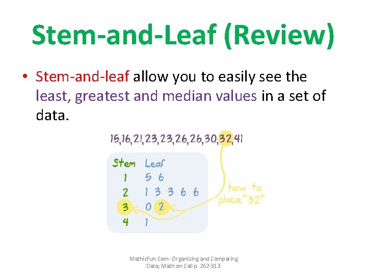 Stem-and-Leaf (Review) • Stem-and-leaf allow you to easily see the least, greatest and median