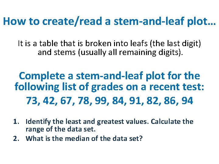 How to create/read a stem-and-leaf plot… It is a table that is broken into How to create/read a stem-and-leaf plot… It is a table that is broken into