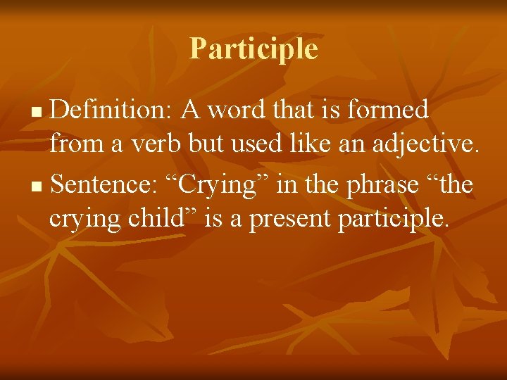 Participle Definition: A word that is formed from a verb but used like an
