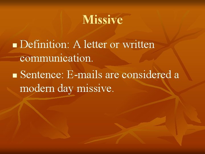 Missive Definition: A letter or written communication. n Sentence: E-mails are considered a modern