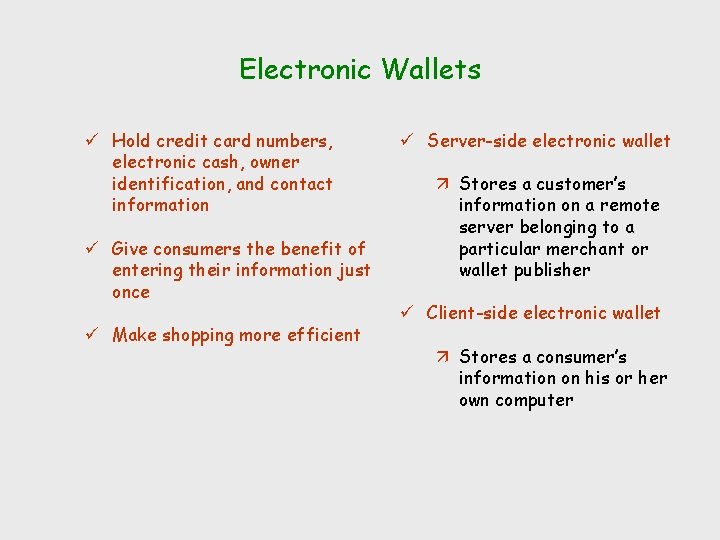 Electronic Wallets ü Hold credit card numbers, electronic cash, owner identification, and contact information