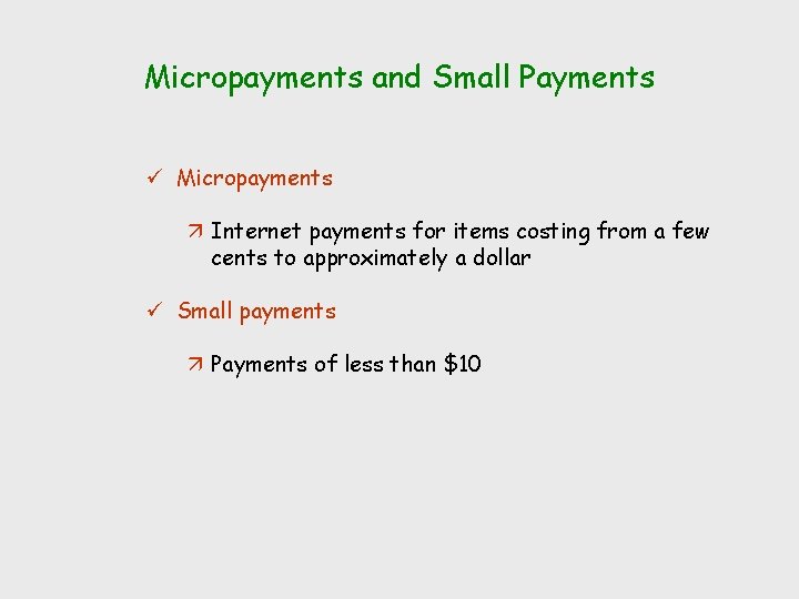 Micropayments and Small Payments ü Micropayments ä Internet payments for items costing from a