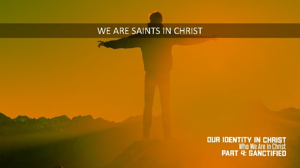 WE ARE SAINTS IN CHRIST 