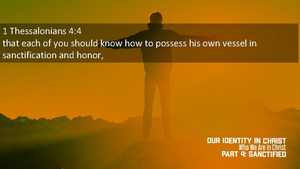 1 Thessalonians 4: 4 that each of you should know how to possess his